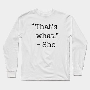 That's what she said shirt Long Sleeve T-Shirt